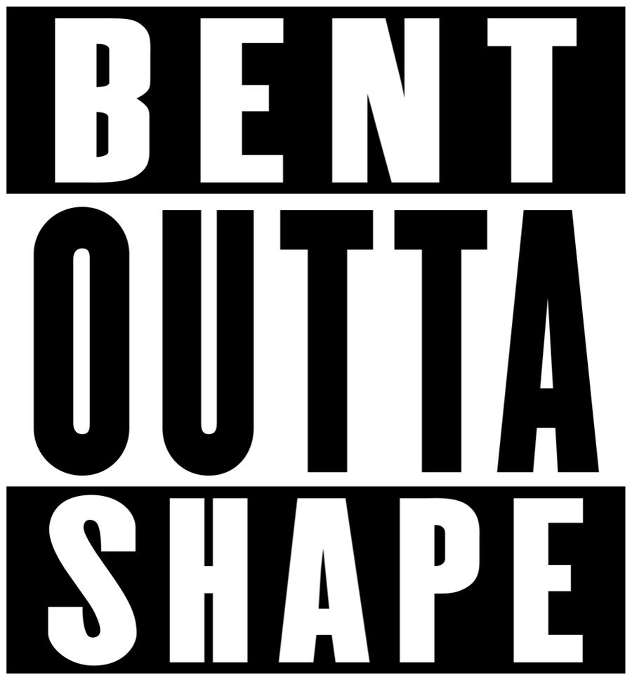 Bent Outta Shape