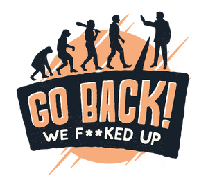 Go Back! We F**ked Up