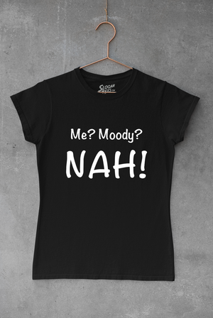 Me? Moody? NAH!